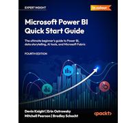 Microsoft Power BI Quick Start Guide: The ultimate beginner's guide to Power BI, data storytelling, AI tools, and Microsoft Fabric