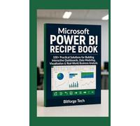 Microsoft Power BI Recipe Book: 100+ Practical Solutions for Building Interactive Dashboards, Data Modeling, Visualization & Real-World Business Analysis