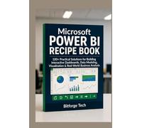 Microsoft Power BI Recipe Book: 100+ Practical Solutions for Building Interactive Dashboards, Data Modeling, Visualization & Real-World Business Analysis