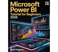 Microsoft Power BI Tutorial For Beginners 2026: The Complete Step-by-Step Guide to Mastering Data Visualization, Interactive Reports, KPI Dashboards, DAX Formulas, and Business Analytics