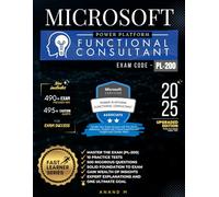 MICROSOFT POWER PLATFORM FUNCTIONAL CONSULTANT | MASTER THE EXAM (PL-200): 10 PRACTICE TESTS, 500 RIGOROUS QUESTIONS, SOLID FOUNDATION, GAIN WEALTH OF ... EXPERT EXPLANATIONS AND ONE ULTIMATE GOAL