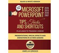 Microsoft PowerPoint 2016 2013 2010 2007 Tips Tricks and Shortcuts (Black & White Version): Presentations, Special Effects and Animations in 25 ... (Easy Learning Microsoft Office How-To Books)