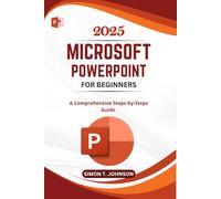 Microsoft Powerpoint For Beginner: A Comprehensive Steps-by-Steps Guide (Microsoft Office Made Easy)