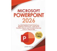 Microsoft PowerPoint: The Most Updated Crash Course from Beginner to Advanced Learn All the Functions, Macros and Formulas to Become a Pro in 7 Days or Less