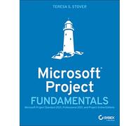 Microsoft Project Fundamentals: Microsoft Project Standard 2021, Professional 2021, and Project Online Editions