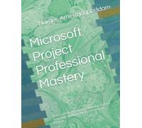 Microsoft Project Professional Mastery: Practical Project Planning, Scheduling, Control, Reporting, and AI for Modern Technology Projects (Technology World Professional Series)