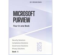 Microsoft Purview 2025: Four in one Book - Security, Compliance, Governance & Privacy: 5 (Microsoft Purview Series)