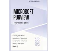Microsoft Purview 2025: Four in one Book - Security, Compliance, Governance & Privacy (Microsoft Purview Series)