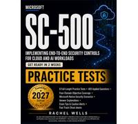 Microsoft SC-500 Implementing End to End Security Controls for Cloud and AI workloads - PRACTICE TESTS: 8 Practice Tests with 400 Scenario-Based ... Exam Tips, Caution Alerts, and Cheat sheets