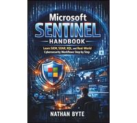 Microsoft Sentinel Handbook: Learn SIEM, SOAR, KQL, and Real-World Cybersecurity Workflows Step by Step