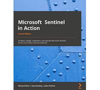 Microsoft Sentinel in Action: Architect, design, implement, and operate Microsoft Sentinel as the core of your security solutions, 2nd Edition