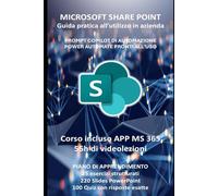 Microsoft Share Point: guida pratica all'utilizzo con nozioni teoriche ed esercizi su scenari reali (Manuali di informatica e applicazioni Microsoft 365)