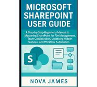Microsoft SharePoint User Guide: A Step-by-Step Beginner’s Manual to Mastering SharePoint for File Management, Team Collaboration, Unlocking Hidden ... Multimedia And Software Updates (AMS))