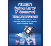 Microsoft Surface Laptop (7. Generation) Benutzerhandbuch: Eine klare Schritt-für-Schritt-Anleitung für Anfänger, Senioren und Alltagsnutzer, um ihr ... umzugehen. (Josiah Wood Products Guides)