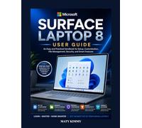 Microsoft Surface Laptop 8 User Guide: An Easy and Practical Handbook for Setup, Customization, File Management, Security, and Smart Features