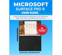 Microsoft Surface Pro 9 User Guide: A Step-by-Step Manual for Beginners to Get Started and Master Their Device with Helpful Tips and Tricks (Basic Tech Guides)