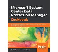 Microsoft System Center Data Protection Manager Cookbook: Maximize storage efficiency, performance, and security using System Center LTSC and SAC releases