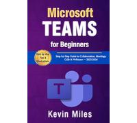 Microsoft Teams for Beginners: Step-by-Step Guide to Collaboration, Meetings, Calls & Webinars - 2025/2026
