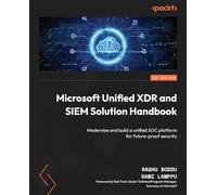 Microsoft Unified XDR and SIEM Solution Handbook: Modernize and build a unified SOC platform for future-proof security