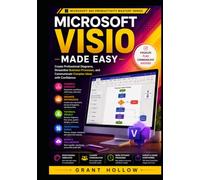 Microsoft Visio Made Easy: Create Professional Diagrams, Streamline Business Processes, and Communicate Complex Ideas with Confidence (Microsoft 365 Productivity Mastery Series)