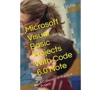 Microsoft Visual Basic Projects With Code 6.0 Note: A Collection of Practical Project