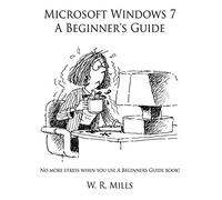 Microsoft Windows 7 A Beginner's Guide: No more stress when you use A Beginners Guide book!