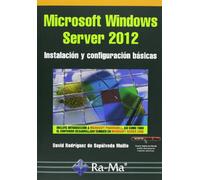 Microsoft Windows Server 2012. Instalación y configuración básicas