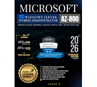 MICROSOFT WINDOWS SERVER HYBRID ADMINISTRATOR | MASTER THE EXAM (AZ-800): ADMINISTERING WINDOWS SERVER HYBRID CORE INFRASTRUCTURE, 10 PRACTICE TESTS, ... WEALTH OF INSIGHTS, EXPERT EXPLANATIONS