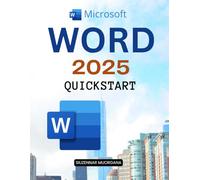 Microsoft Word 2025 Quickstart: Docs, Styles & Smart Formatting - Templates, Collaboration & Time-Savers (Unofficial Guide)
