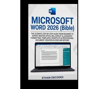 MICROSOFT WORD 2026 (Bible): THE ULTIMATE STEP-BY-STEP GUIDE FROM BEGINNER TO EXPERT, MASTER OFFICE 365, COPILOT AI, ADVANCED FORMATTING, TEMPLATES, SHORTCUTS & PROFESSIONAL DOCUMENT CREATION IN 2026