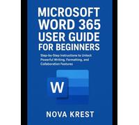 Microsoft Word 365 Made Simple: A Step-by-Step User Guide to Creating, Editing, and Collaborating with Confidence