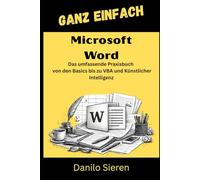 Microsoft Word: Das Praxisbuch von den Basics bis zu VBA und Künstlicher Intelligenz (GANZ EINFACH)