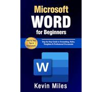 Microsoft Word for Beginners: Step-by-Step Guide to Formatting, Styles, Templates & Professional Documents