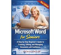 Microsoft Word for Seniors: A Step-by-Step Beginner’s Guide to Creating, Editing, and Managing Documents with Confidence