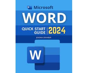 Microsoft Word Quick Start 2024 Guide: Mastering MS Word in 2024 for Beginners | Efficiency, Creativity, and Collaboration From Basic to Advanced Techniques
