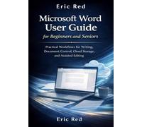 Microsoft Word User Guide for Beginners and Seniors: Practical Workflows for Writing, Document Control, Cloud Storage, and Assisted Editing