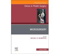 Microsurgery, An Issue of Clinics in Plastic Surgery : Volume 53-1