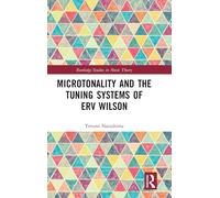 Microtonality and the Tuning Systems of Erv Wilson (Routledge Studies in Music Theory)