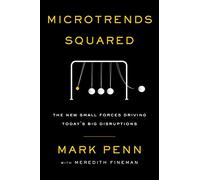 Microtrends Squared: The New Small Forces Driving the Big Disruptions Today