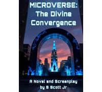MICROVERSE: The Divine Convergence: A Novel and Screenplay