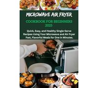 Microwave Air Fryer Cookbook For Beginners 2025: Recipes Cookbook For Beginners, one, two, quick and easy recipes, budget-friendly solo cooking recipes, air fryer recipes, lettuce reci