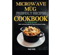 Microwave and Mug Friendly Recipes Cookbook For College Students: Quick and Easy Recipes for Tasty Dorm Room Cooking (College Student's Cookbook)