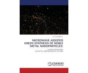 MICROWAVE ASSISTED GREEN SYNTHESIS OF NOBLE METAL NANOPARTICLES:: CHARACTERIZATION,CATALYTIC AND BIOLOGICAL STUDIES