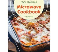 Microwave Cookbook 365: Enjoy 365 Days With Amazing Microwave Recipes In Your Own Microwave Cookbook! [Book 1]