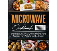 Microwave Cookbook: Delicious, Easy & Quick Microwave Recipes for People in a Hurry.