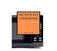 Microwave Cookbook: Easy Recipes for Beginners