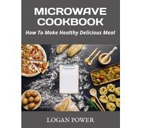 MICROWAVE COOKBOOK: How To Make Healthy Delicious Meal