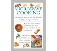 Microwave Cooking: An Essential Guide to Fast and Delicious Healthy Cooking in Minutes
