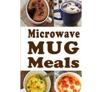 Microwave Mug Meals: Cookbook Full of Microwaveable Mug Recipes