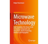 Microwave Technology: Field Simulation, Non-linear Circuit Technology, Components and Subsystems, Plasma Technology, Antennas and Propagation